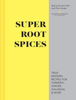  Super Root Spices: Truly modern recipes for turmeric, ginger, galangal & more
