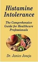   Histamine Intolerance: The Comprehensive Guide for Healthcare Professionals