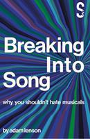   Breaking into Song: Why You Shouldn't Hate Musicals