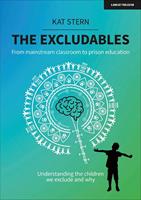 The Excludables: From mainstream classroom to prison education – understanding the children we exclude and why