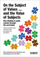   On the Subject of Values ... and the Value of Subjects: New thinking to guide schools through the curriculum