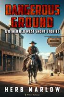   Dangerous Ground and Other Old West Short Stories