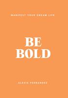   Be Bold