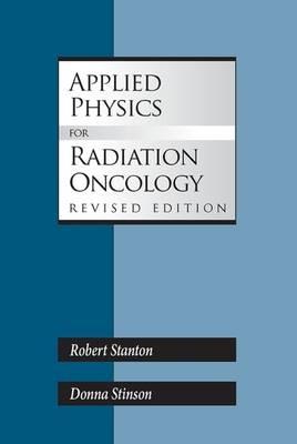 Applied Physics for Radiation Oncology - Robert Stanton, Donna Stinson - Libro Medical Physics Publishing Corporation | Libraccio.it