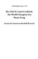   The 1934 St. Louis Cardinals: The World Champion Gas House Gang