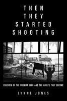   Then They Started Shooting