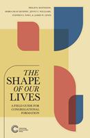   The Shape of Our Lives: A Field Guide for Congregational Formation