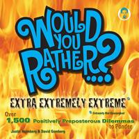   Would You Rather...? Extra Extremely Extreme Edition