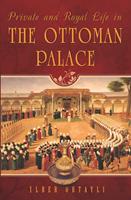   Private and Royal Life in the Ottoman Palace