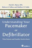   Understanding Your Pacemaker or Defibrillator : What Patients and Families Need to Know