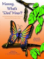 Mommy, What's 'Died'Mean?: How the Butterfly Story Helped Little Dave Understand His Grandpa's Death