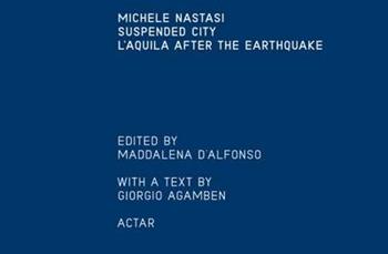 Suspended city: l'Aquila after the earthquake - Michele Nastasi - Libro Actar 2015 | Libraccio.it