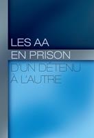   Les AA en prison : d&rsquo;un d&eacute;tenu &agrave; l&rsquo;autre