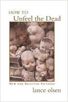   How to Unfeel the Dead: New and Selected Fictions