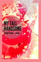   My Tall Handsome: Poems