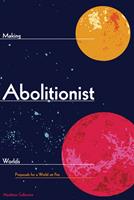   Making Abolitionist Worlds
