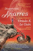   Dispatches from Anarres: Tales in Tribute to Ursula K. Le Guin