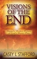 Visions of the End; Daniel's Perfect Picture of God's Master Plan