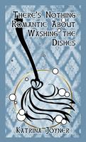  There's Nothing Romantic About Washing the Dishes