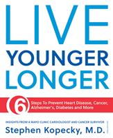   Live Younger Longer 6 steps to Prevent Heart Disease, Cancer, Alzheimer's, Diabetes and more