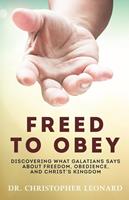   Freed to Obey: Discovering What Galatians Says About Freedom, Obedience, and Christ’s Kingdom