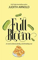   Full Bloom: A novel of food, family, and freaking out