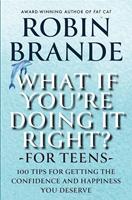   What If You're Doing It Right? For Teens: 100 Tips for Getting the Confidence and Happiness You Deserve
