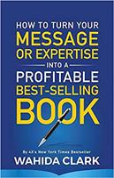   How To Turn Your Message or Expertise Into A Profitable Best-Selling Book