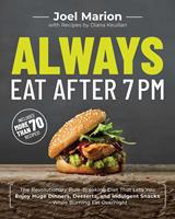   Always Eat After 7 PM
