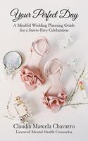   Your Perfect Day- A Mindful Wedding Planning Guide for a Stress-Free Celebration