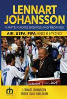Lennart Johansson: A Mate Among Bigwigs and Trophies: AIK, UEFA, FIFA and Beyond