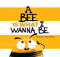   A Bee is What I Wanna Be