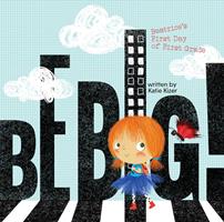   Be Big!