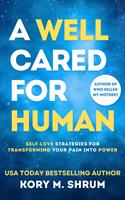   A Well Cared For Human: self-love strategies for transforming your pain into power