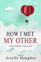   How I Met My Other: True Stories, True Love