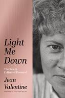   Light Me Down: The New & Collected Poems of Jean Valentine
