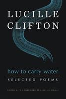   How to Carry Water: Selected Poems of Lucille Clifton