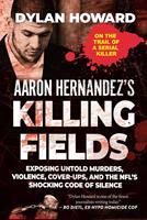   Aaron Hernandez's Killing Fields