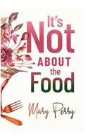   It's Not About the Food