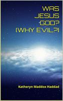   Was Jesus God? Why Evil?