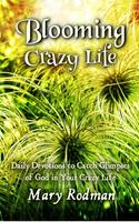   Blooming Crazy Life: Daily Devotions to Catch Glimpses of God in your Crazy Life