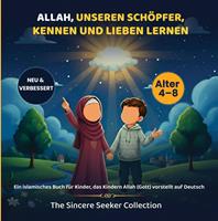   Allah, unseren Sch&ouml;pfer, kennen und lieben lernen