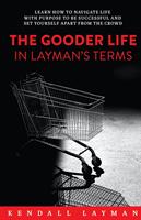 The Gooder Life in Layman's Terms