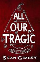  All Our Tragic - Part III