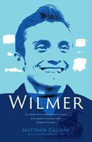   Wilmer: La verdadera historia de la traves&iacute;a de un joven de la tragedia al triunfo por medio del poder de la mente [SPANISH EDITION]