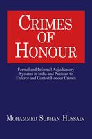   Crimes of Honor: Formal and Informal Adjudicatory Systems in India and Pakistan to Enforce and Contest Honour Crimes