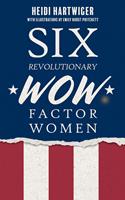 Six Revolutionary WOW Factor Women