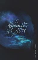   Beneath the Flood