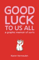   Good Luck To Us All: A Graphic Memoir of Sorts