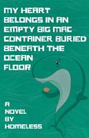   My Heart Belongs in an Empty Big Mac Container Buried Beneath the Ocean Floor